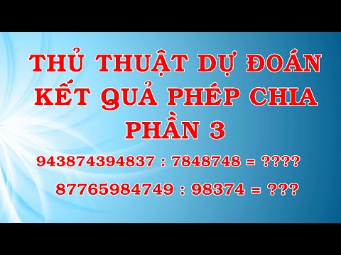 MẸO DỰ ĐOÁN KẾT QUẢ PHÉP CHIA - PHẦN 3